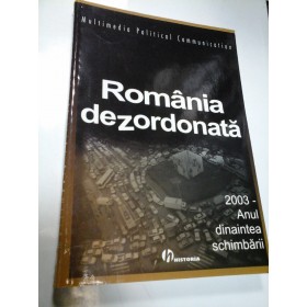 ROMANIA DEZORDONATA - 2003 - ANUL DINAINTEA SCHIMBARII